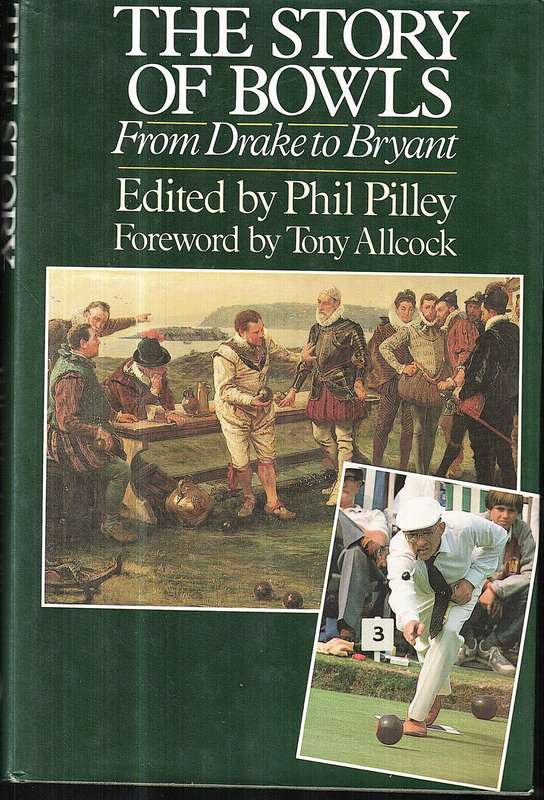 The Story of Bowls: From Drake to Bryant - Phil Pilley (Ed.)