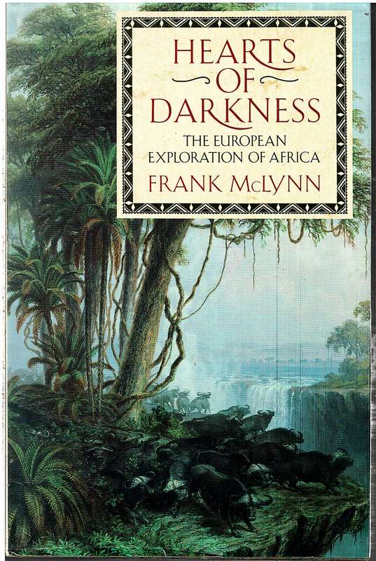 Hearts of Darkness: The European Exploration of Africa - Frank McLynn