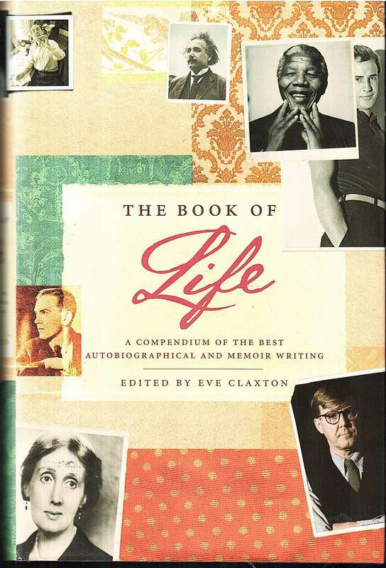 The Book of Life: A Compendium of the Best Autobiographical and Memoir Writing - Eve Claxton (Ed)