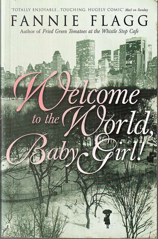 Welcome To The World, Baby Girl! - Fannie Flagg