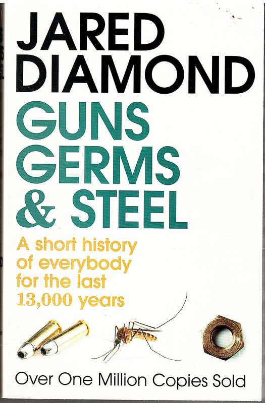 Guns, Germs And Steel: A Short History Of Everybody For The Last 13,000 Years - Jared Diamond