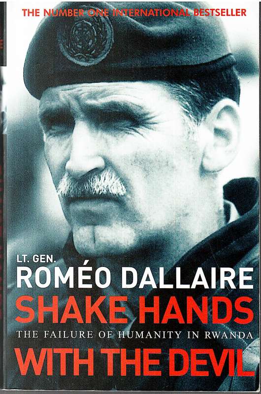 Shake Hands With The Devil: The Failure Of Humanity In Rwanda - Lt. Gen. Romeo Dallaire