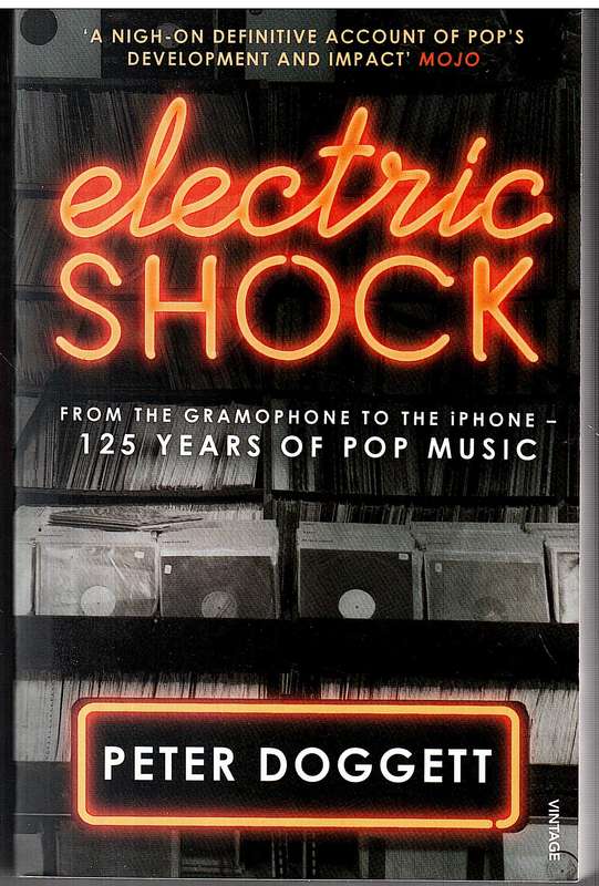 Electric Shock: From the Gramophone to the iPhone 125 Years of Pop Music - Peter Doggett