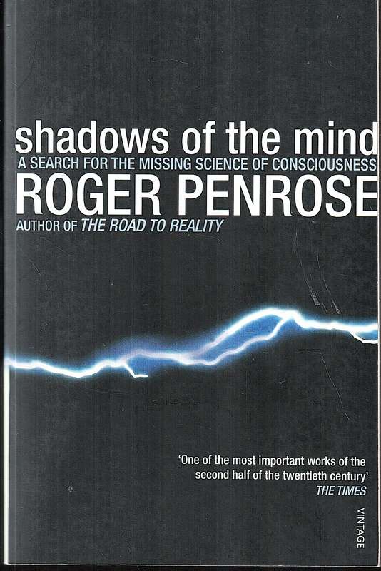 Shadows of the Mind: A Search for the Missing Science of Consciousness - Roger Penrose