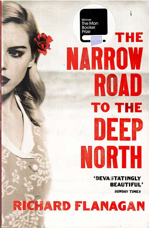 The Narrow Road to the Deep North - Richard Flanagan
