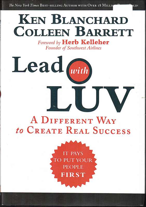 Lead with Luv: A Different Way to Create Real Success - Ken Blanchard & Colleen Barrett