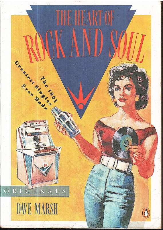 The Heart of Rock and Soul: The 1001  Greatest Singles Ever Made - Dave Marsh