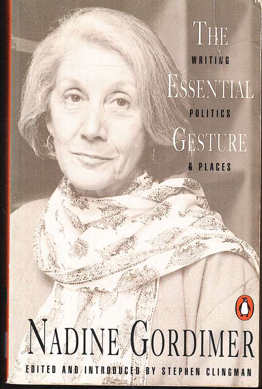 The Essential Gesture: Writing Politics & Places - Nadine Gordimer