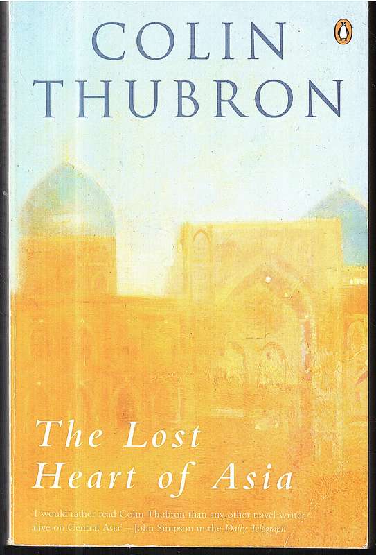 The Lost Heart of Asia - Colin Thubron