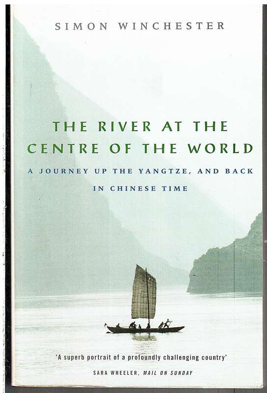 The River at the Centre of the World: A Journey up the Yangtze, and Back in Chinese Time