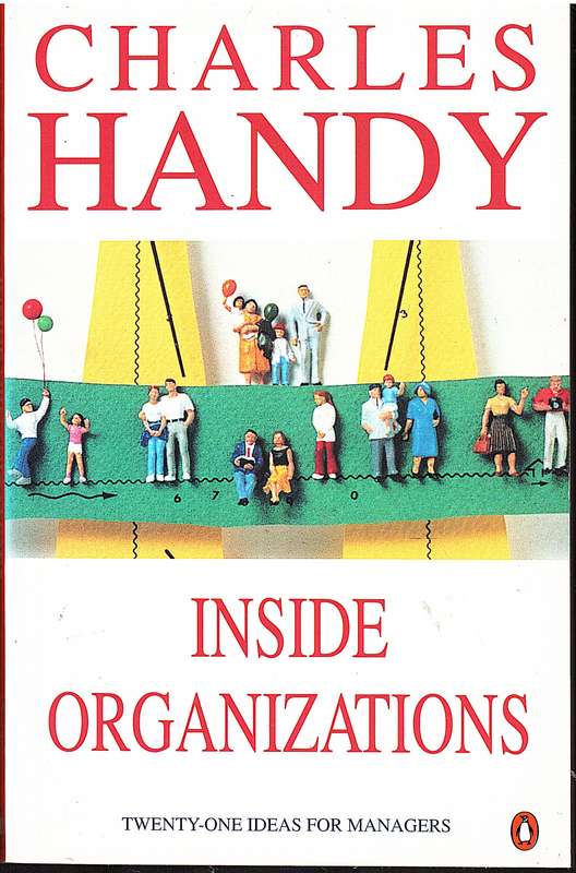 Inside Organizations: Twenty-One Ideas for Managers - Charles Handy