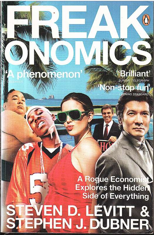 Freakonomics: A Rogue Economist Explores the Hidden Side of Everything - Steven D Levitt