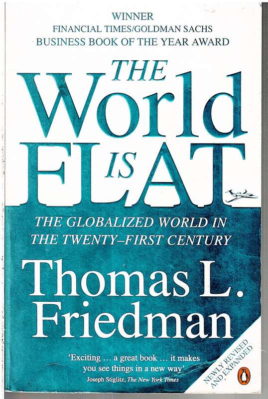 The World is Flat: The Globalized World in the Twenty-First Century - Thomas L Friedman