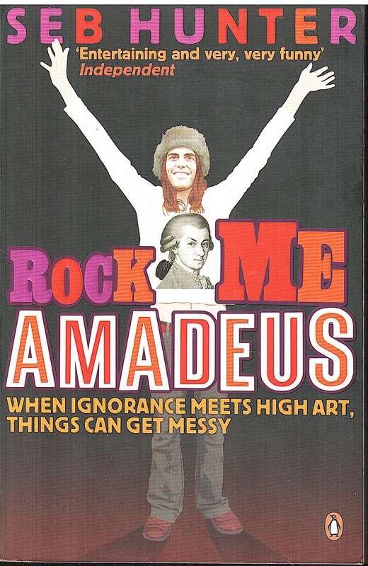 Rock Me Amadeus: When Ignorance Meets High Art, Things Can Get Messy - Seb Hunter