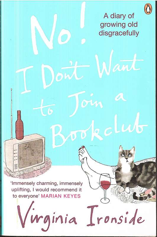 No! I Don't Want to Join a Bookclub: A Diary of Growing Old Disgracefully - Virginia Ironside