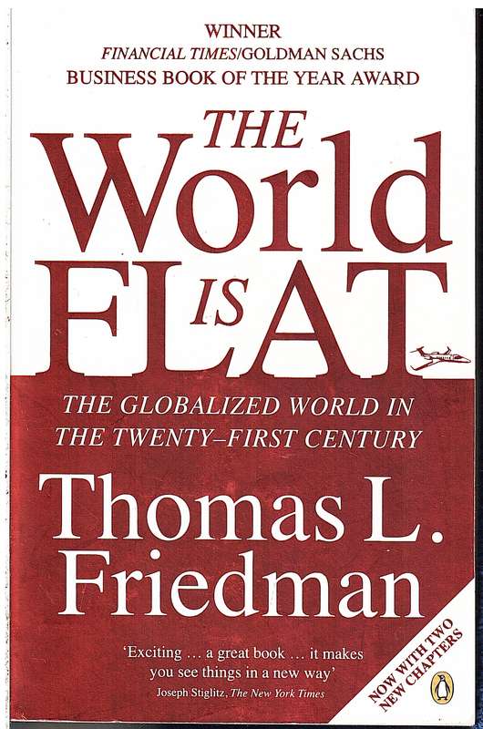 The World is Flat: The Globalized World in the Twenty-First Century - Thomas L Friedman