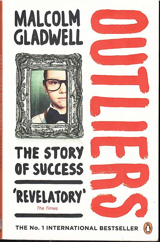 Outliers: The Story of Success - Malcolm Gladwell