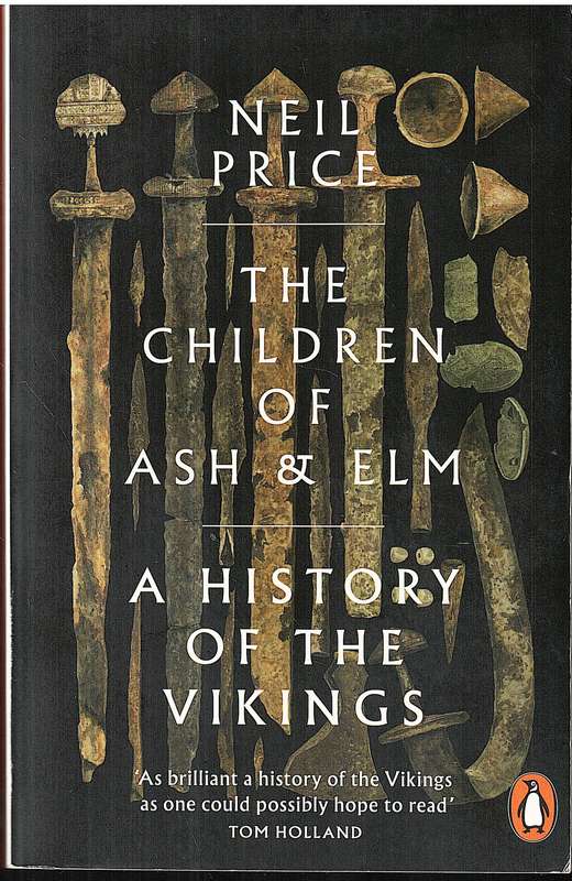 The Children of Ash & Elm: A History of the Vikings - Neil Price