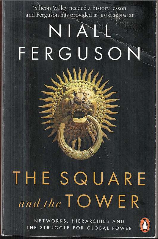 The Square and the Tower: Networks, Hierarchies and the Struggle for Global Power - Niall Ferguson