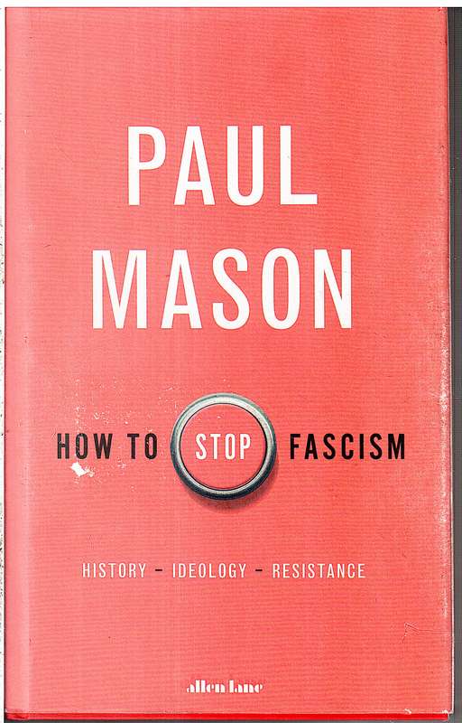 How to Stop Fascism: History, Ideology, Resistance - Paul Mason