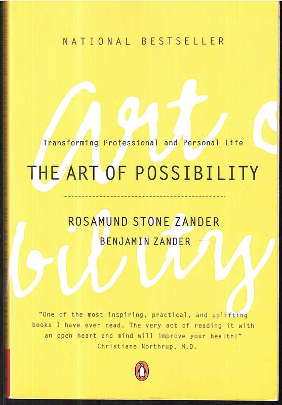 The Art of Possibility: Transforming Professional and Personal Life - Rosamund Stone Zander