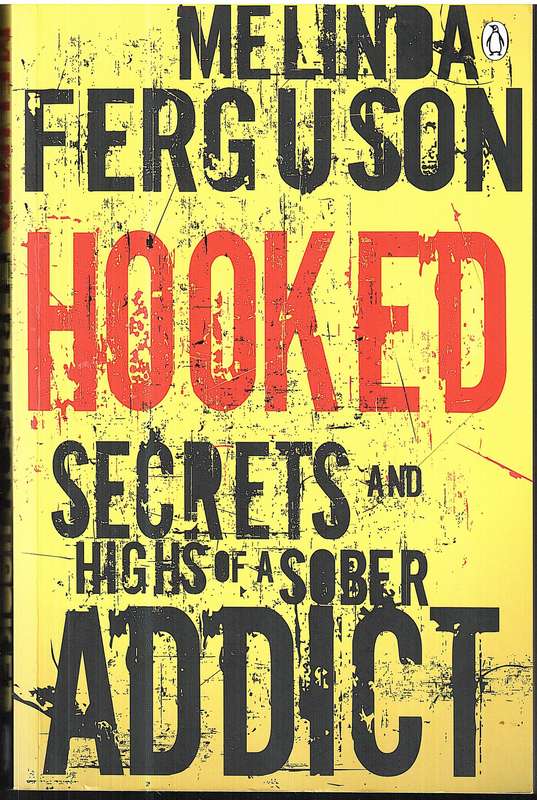 Hooked: Secrets and Highs of a Sober Addict - Melinda Ferguson