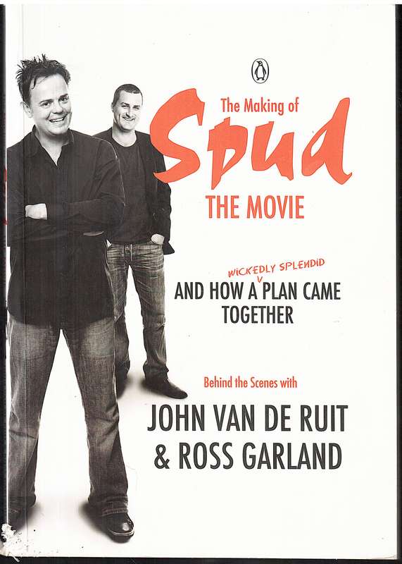 The Making of Spud The Movie and How a Wickedly Splendid Plan Came Together - John van de Ruit