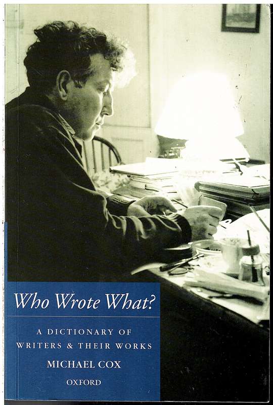 Who Wrote What?: A Dictionary of Writers and Their Works - Michael Cox