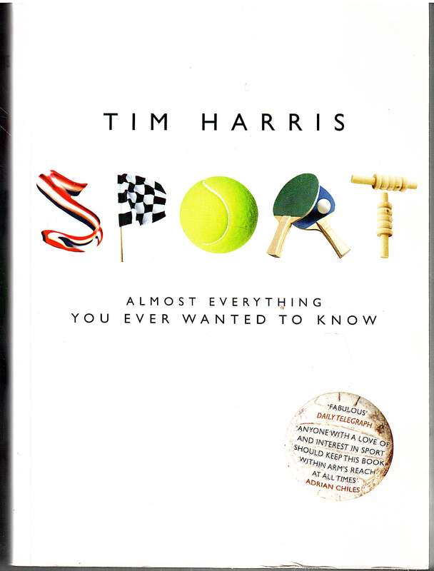 Sport: Almost Everything You Ever Wanted To Know - Tim Harris