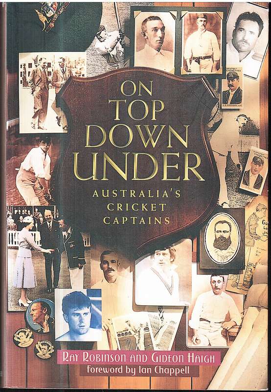On Top Down Under: Australia's Cricket Captains - Ray Robinson and Gideon Haigh
