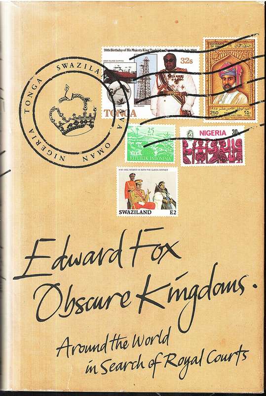 Obscure Kingdoms: Around the World in Search of Royal Courts - Edward Fox