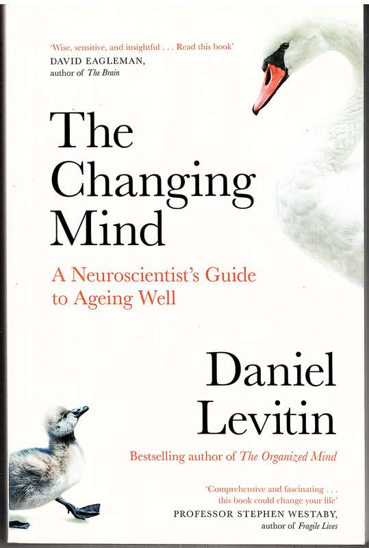The Changing Mind: A Neuroscientist's Guide to Ageing Well - Daniel Levitin