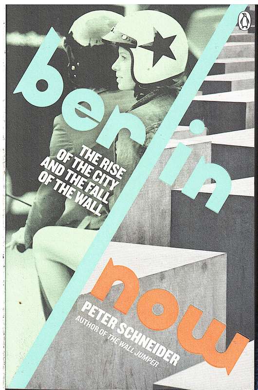 Berlin Now: The Rise of the City and the Fall of the Wall - Peter Schneider