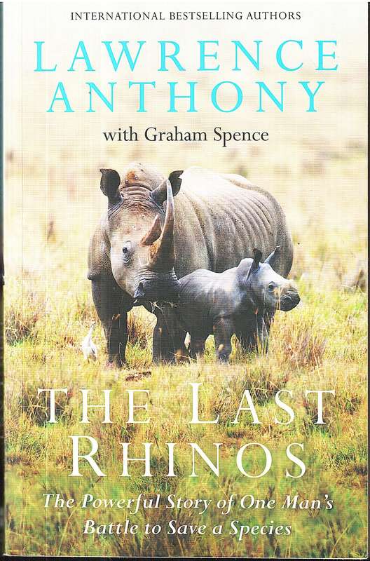 The Last Rhinos: The Powerful Story of One Man's Battle to Save a Species - Lawrence Anthony