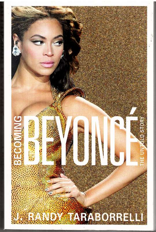 Becoming Beyonce: The Untold Story - J Randy Taraborrelli