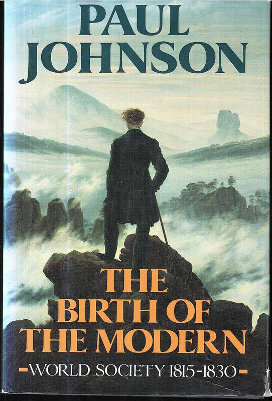 The Birth of the Modern: World Society 1815-1830 - Paul Johnson
