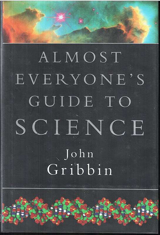 Almost Everyone's Guide to Science: The Universe, Life and Everything - John & Mary Gribbin