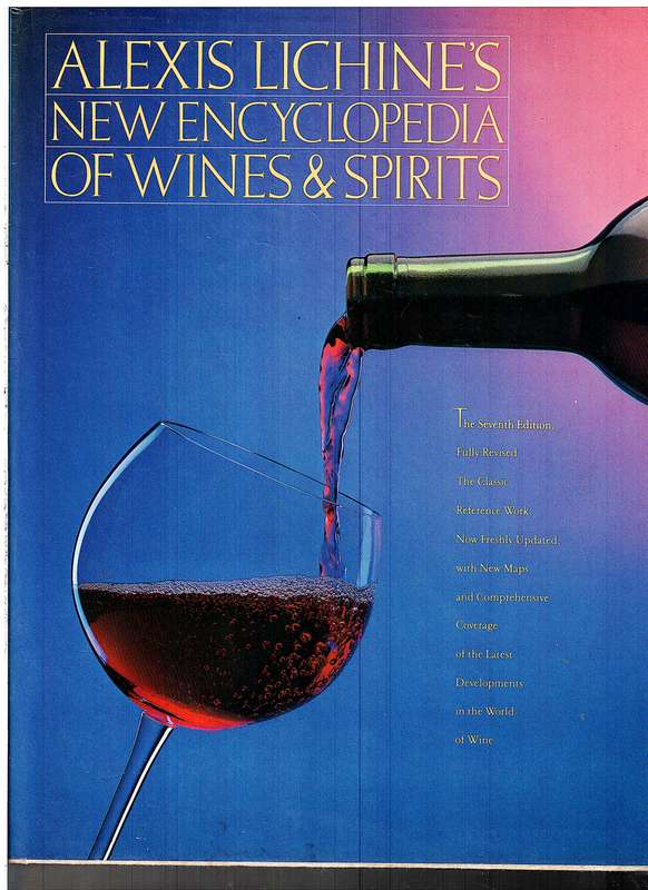 Alexis Lichine's New Encyclopedia of Wines and Spirits [7th Edition, Fully Revised and Updated]