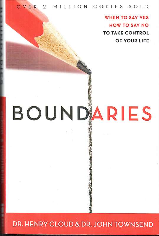 Boundaries: When to Say Yes, How to Say No to Take Control - Dr Henry Cloud & Dr John Townsend