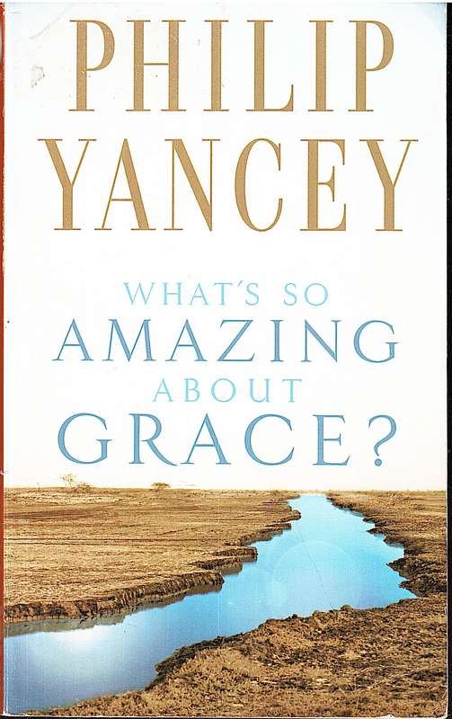 What's So Amazing About Grace? - Philip Yancey