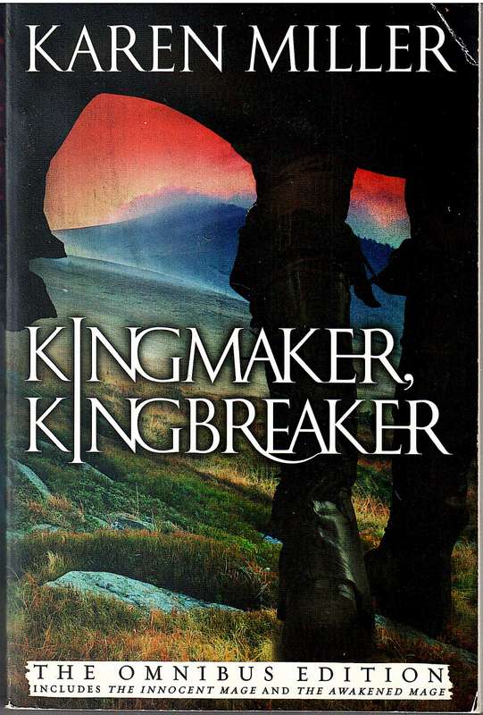 Kingmaker, Kingbreaker Omnibus - Karen Miller [Includes The Innocent Mage & The Awakened Mage]
