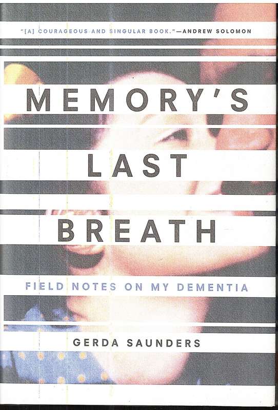 Memory's Last Breath: Field Notes on My Dementia - Gerda Saunders