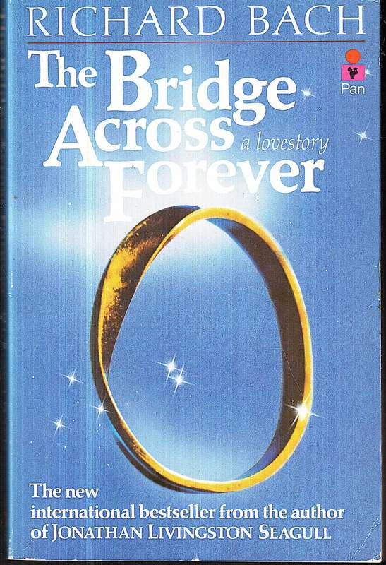 The Bridge Across Forever: A Love Story - Richard Bach