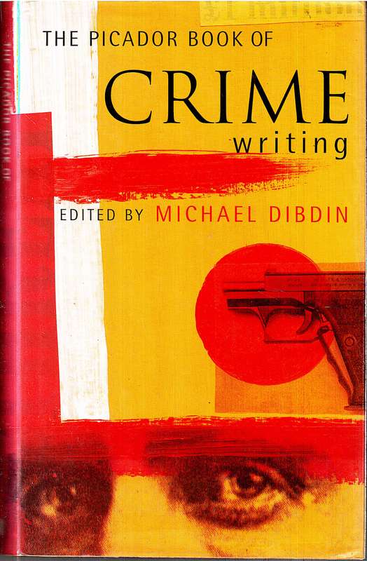 The Picador Book of Crime Writing - Michael Dibdin (Ed)