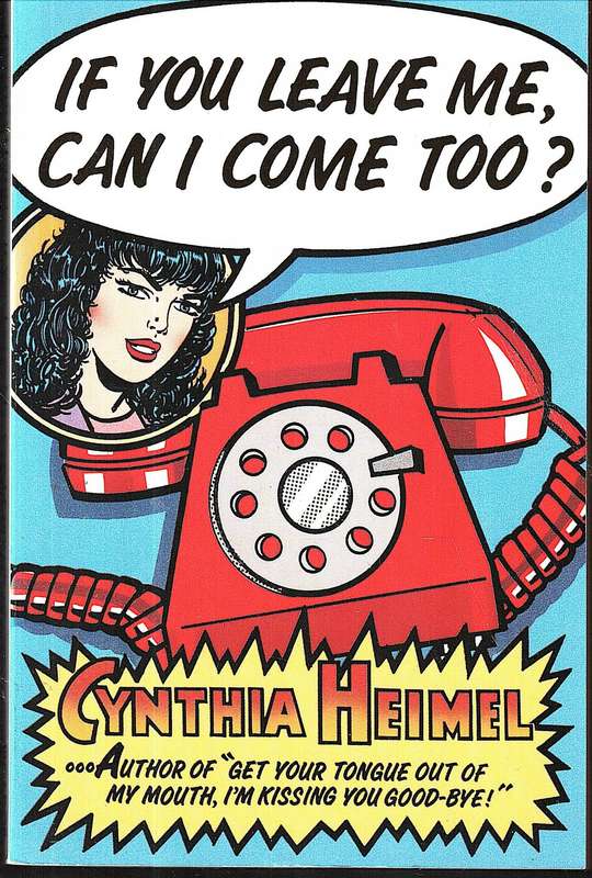 If You Leave Me, Can I Come Too? - Cynthia Heimel