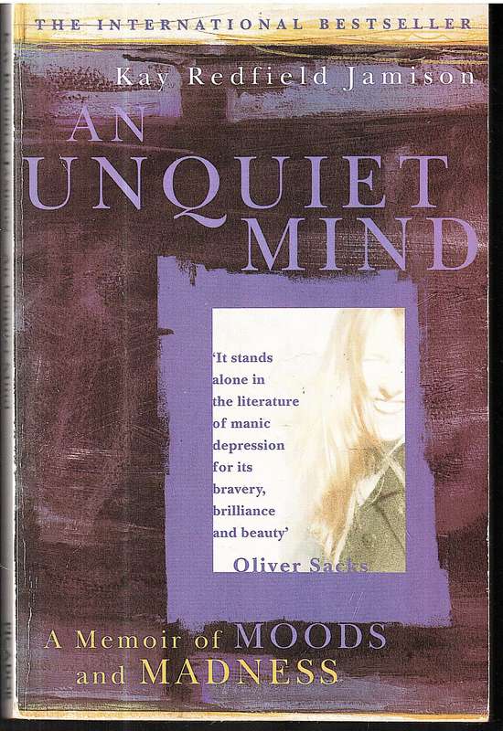 An Unquiet Mind: A Memoir of Moods and Madness - Kay Redfield Jamison