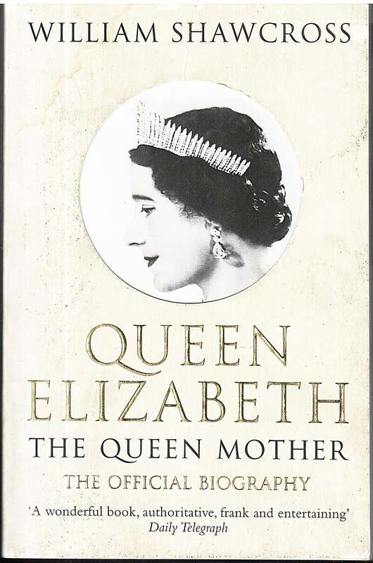 Queen Elizabeth, The Queen Mother: The Official Biography - William Shawcross