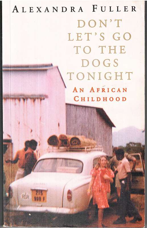 Don't Let's Go To The Dogs Tonight - Alexandra Fuller