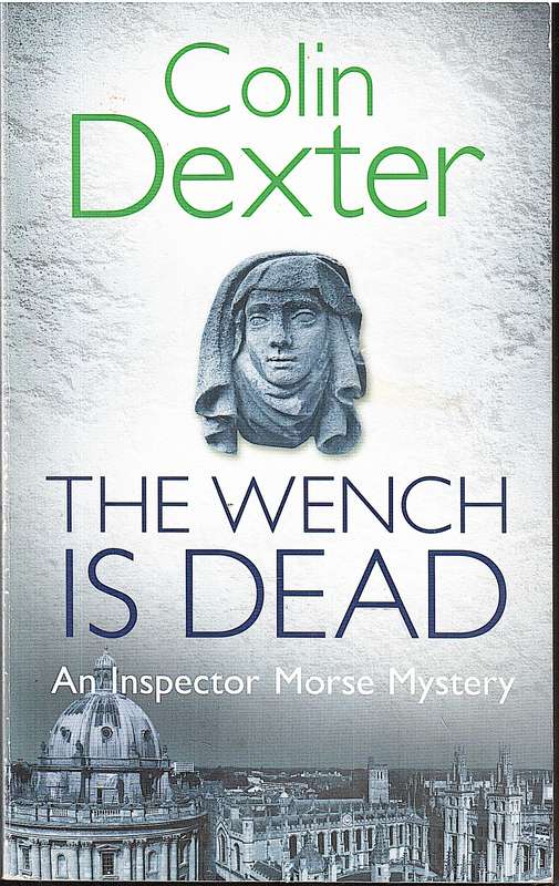 The Wench is Dead (An Inspector Morse Mystery) - Colin Dexter