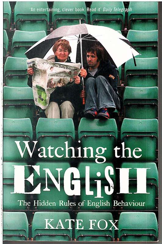 Watching the English: The Hidden Rules of English Behaviour - Kate Fox